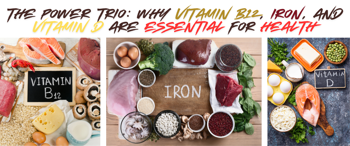 The Power Trio: Why Vitamin B12, Iron, and Vitamin D Are Essential for ...