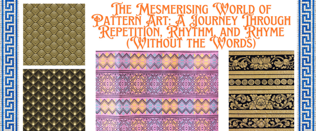The Mesmerising World of Pattern Art: A Journey Through Repetition, Rhythm, and Rhyme (Without the Words)