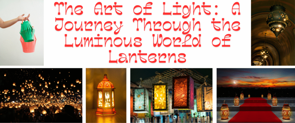The Art of Light: A Journey Through the Luminous World of Lanterns