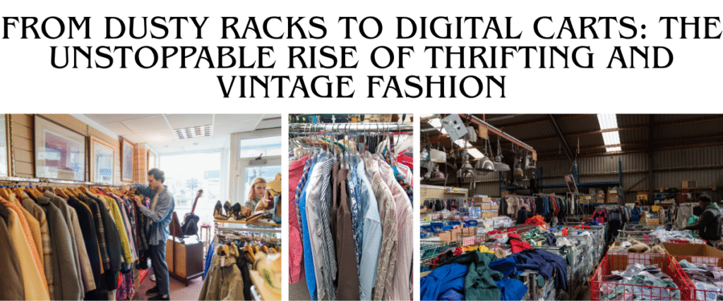 From Dusty Racks to Digital Carts: The Unstoppable Rise of Thrifting and Vintage Fashion