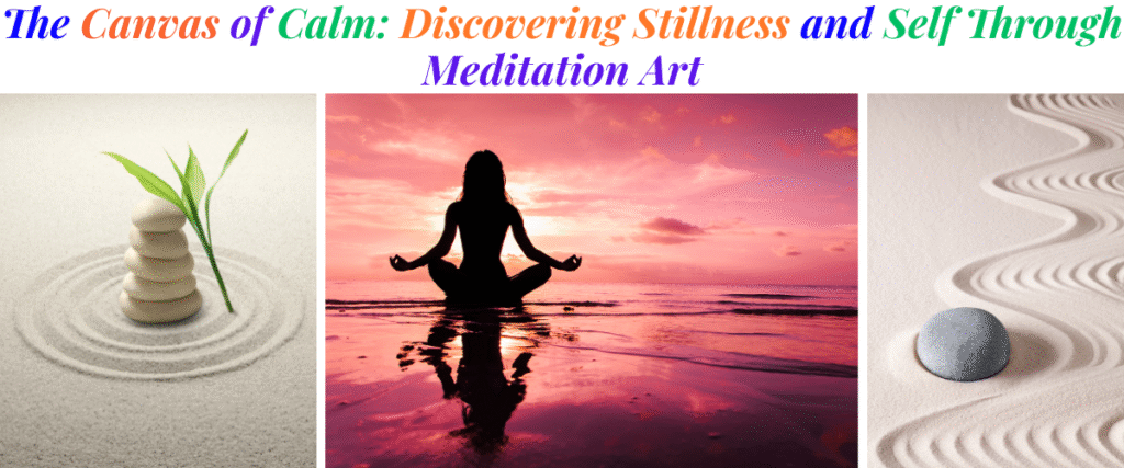 The Canvas of Calm: Discovering Stillness and Self Through Meditation Art