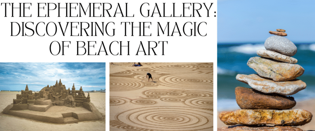 The Ephemeral Gallery: Discovering the Magic of Beach Art