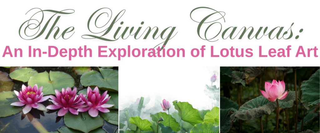 The Living Canvas: An In-Depth Exploration of Lotus Leaf Art