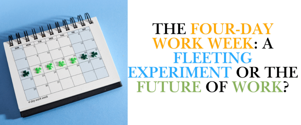 The Four-Day Work Week: A Fleeting Experiment or the Future of Work?