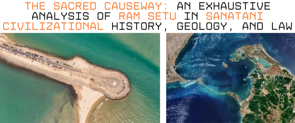 The Sacred Causeway: An Exhaustive Analysis of Ram Setu in Sanatani Civilizational History, Geology, and Law