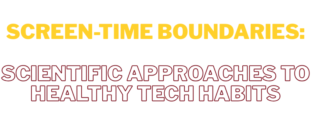Screen-Time Boundaries: Scientific Approaches to Healthy Tech Habits