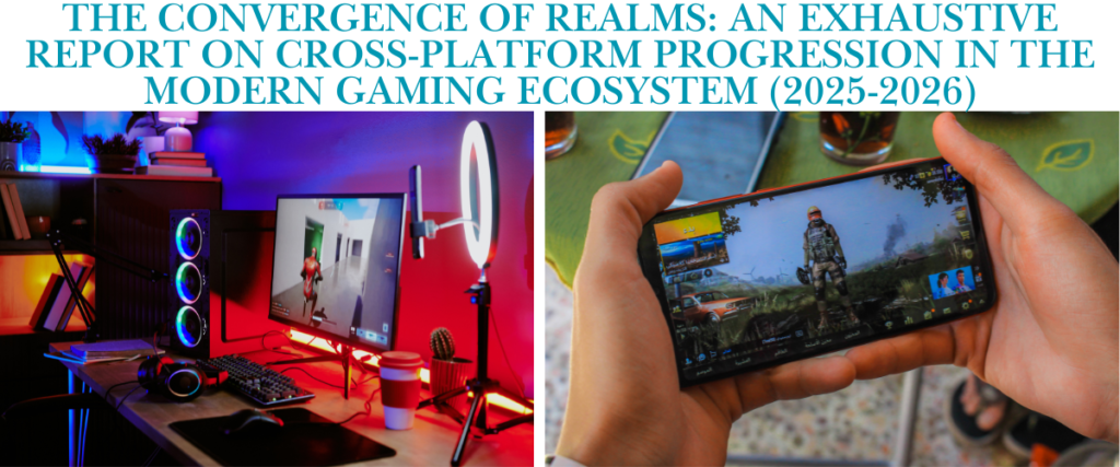 The Convergence of Realms: An Exhaustive Report on Cross-Platform Progression in the Modern Gaming Ecosystem (2025-2026)