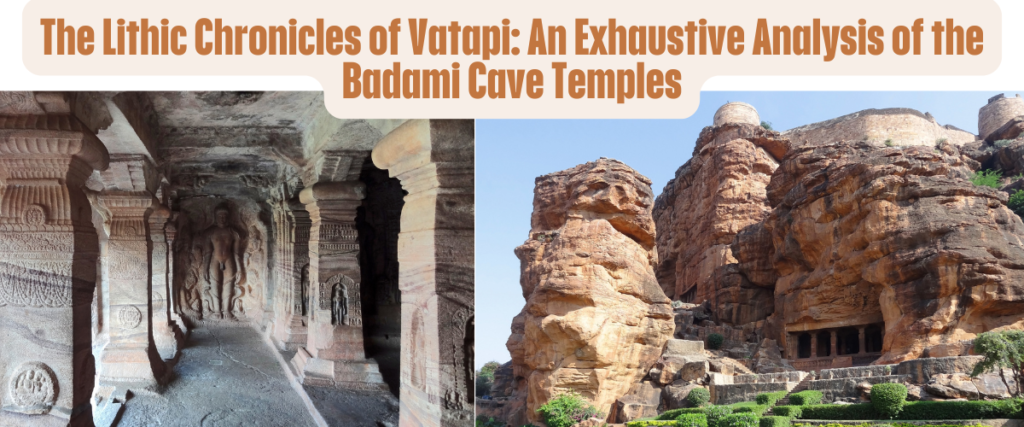 The Lithic Chronicles of Vatapi: An Exhaustive Analysis of the Badami Cave Temples