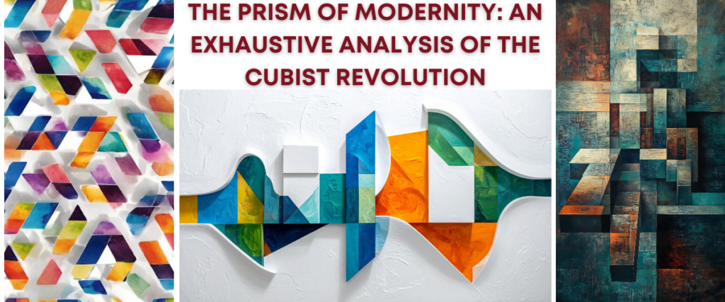 The Prism of Modernity: An Exhaustive Analysis of the Cubist Revolution