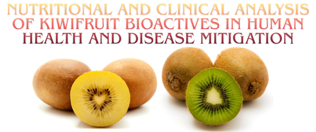 Nutritional and Clinical Analysis of Kiwifruit Bioactives in Human Health and Disease Mitigation