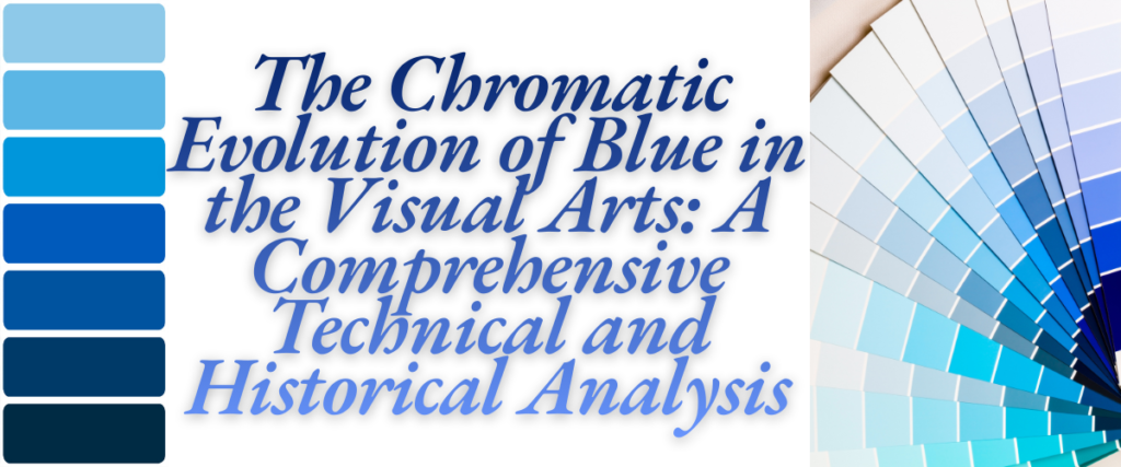 The Chromatic Evolution of Blue in the Visual Arts: A Comprehensive Technical and Historical Analysis