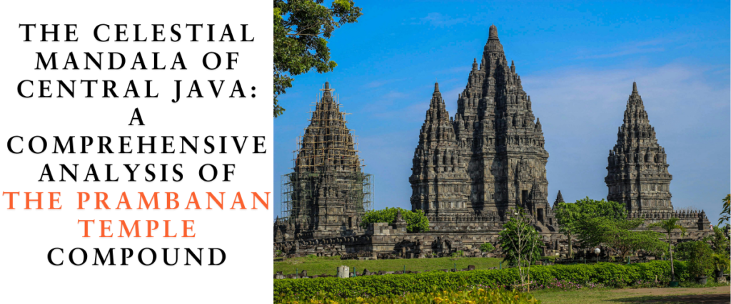 The Celestial Mandala of Central Java: A Comprehensive Analysis of the Prambanan Temple Compound