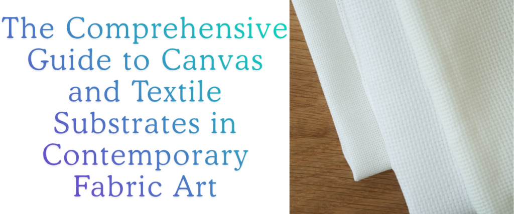 The Comprehensive Guide to Canvas and Textile Substrates in Contemporary Fabric Art