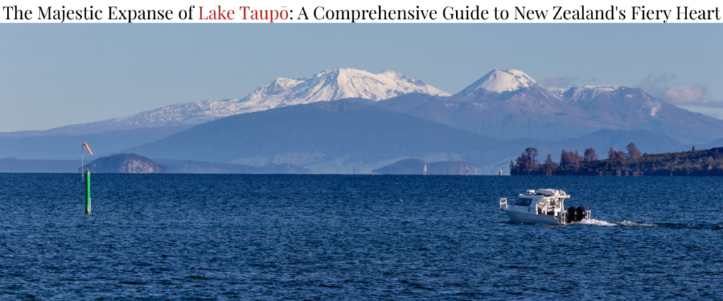 The Majestic Expanse of Lake Taupo A Comprehensive Guide to New Zealand's Fiery Heart