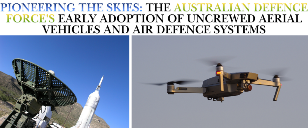 Pioneering-the-Skies-The-Australian-Defence-Force-Early-Adoption-of-Uncrewed-Aerial-Vehicles-and-Air-Defence-Systems