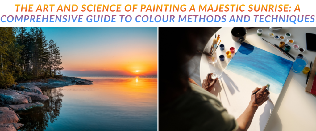 The Art and Science of Painting a Majestic Sunrise: A Comprehensive Guide to Colour Methods and Techniques