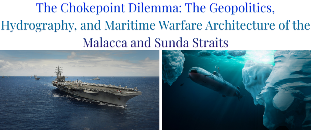 The Chokepoint Dilemma: The Geopolitics, Hydrography, and Maritime Warfare Architecture of the Malacca and Sunda Straits